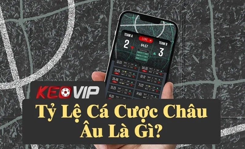 Tìm hiểu về tỷ lệ cá cược Châu Âu chính xác nhất tại Keovip